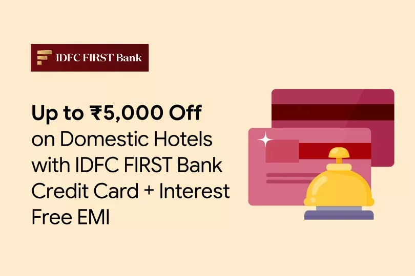 Get up to ₹5,000 Off on Domestic Hotels with IDFC FIRST Bank Credit Card EMI