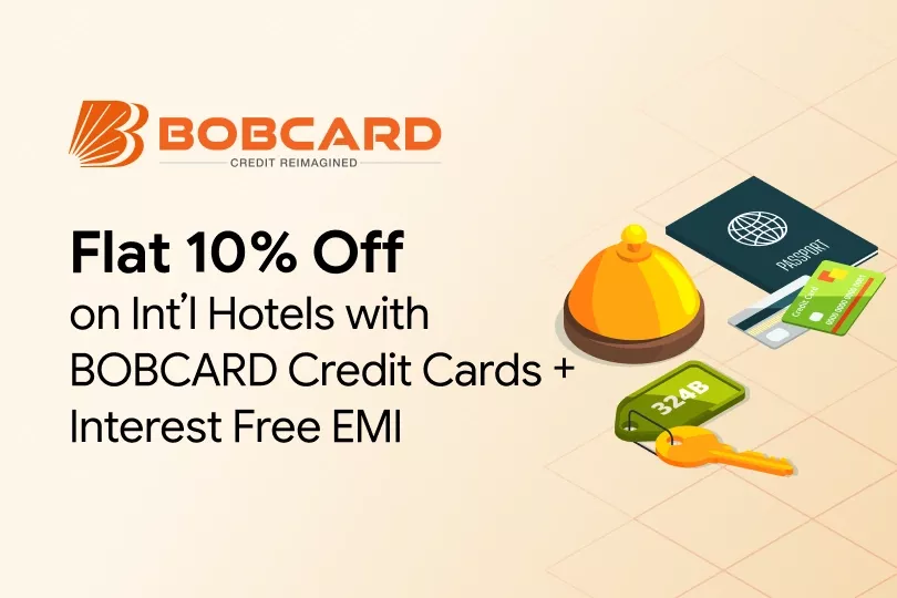 Get Flat 10% Off on International Hotels with BOBCARD Credit Card + Interest Free EMI