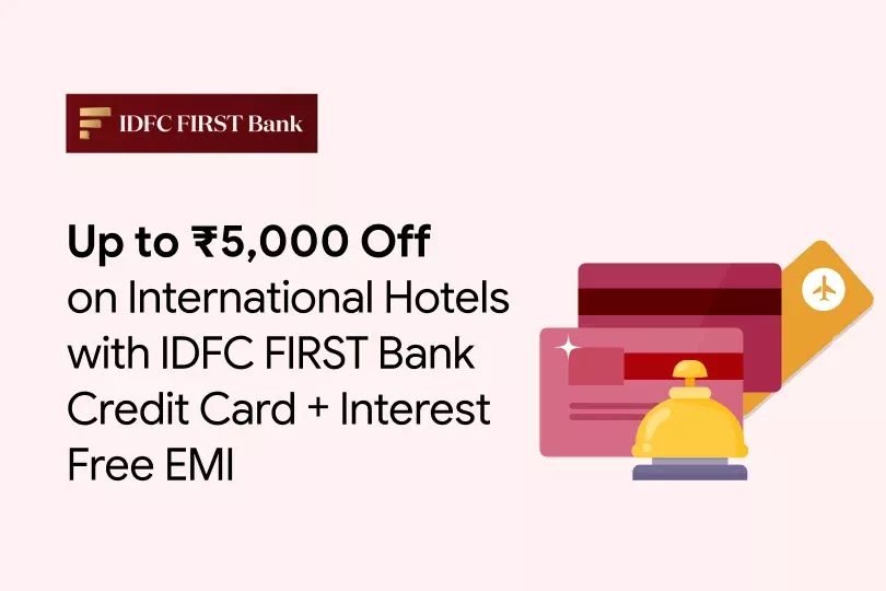 Up to ₹5,000 Off on International Hotels with IDFC FIRST Bank Credit Card + Interest Fr