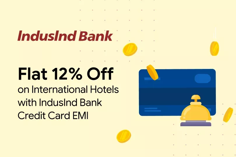 Get Flat 12% Off on International Hotels with Indusind Bank Credit Card EMI