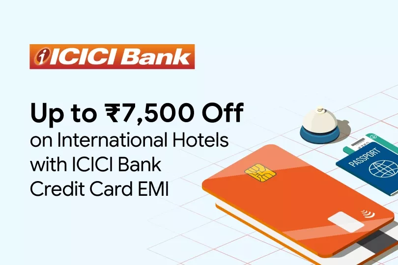 Get up to ₹7,500 on International Hotels with ICICI Bank Credit Cards EMI