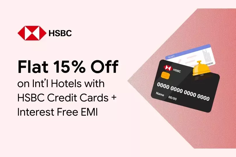 Flat 15% off on International Hotels with HSBC Credit Card + 3 Month Interest Free EMI