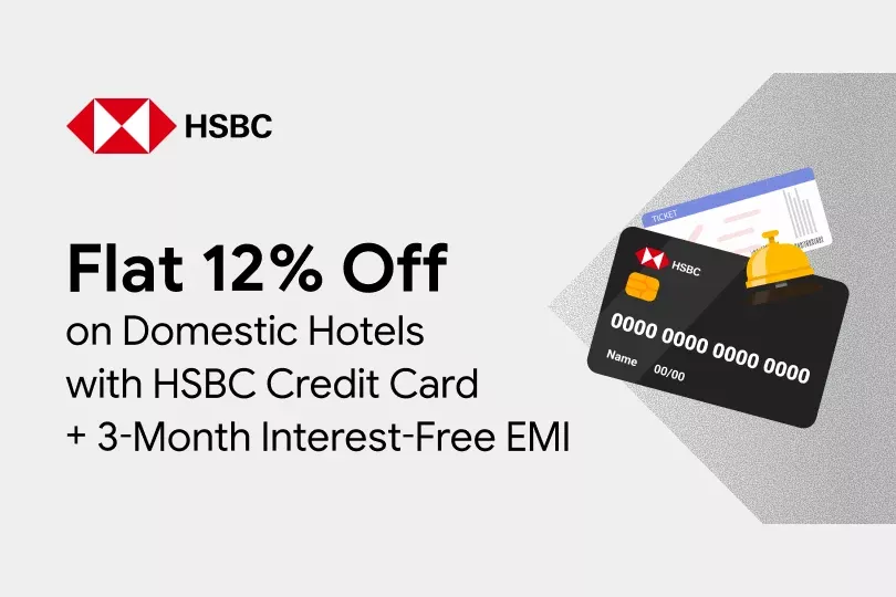 Flat 12% off on Domestic Hotels with HSBC Credit Card + 3 Month Interest Free EMI