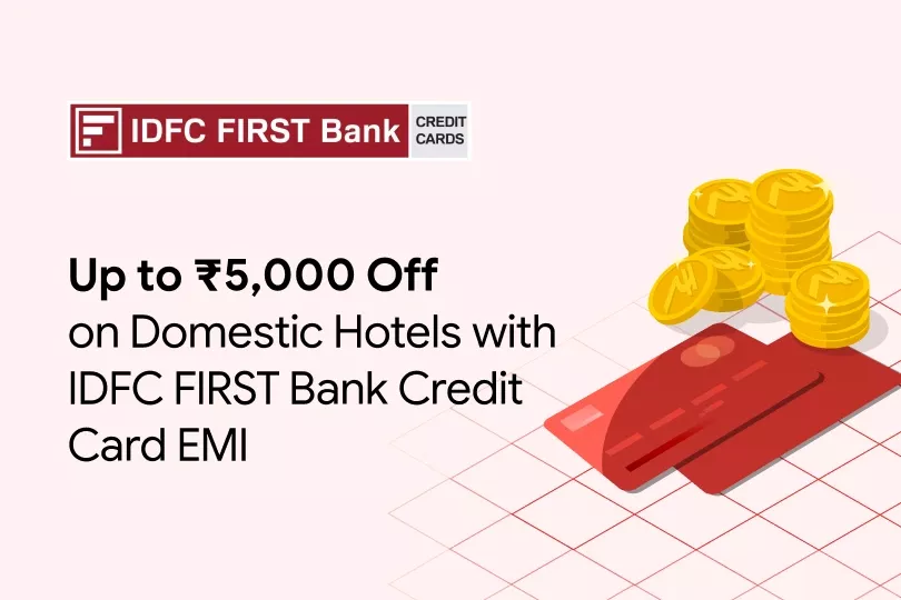 Get up to ₹5,000 Off on Domestic Hotels with IDFC FIRST Bank Credit Card EMI