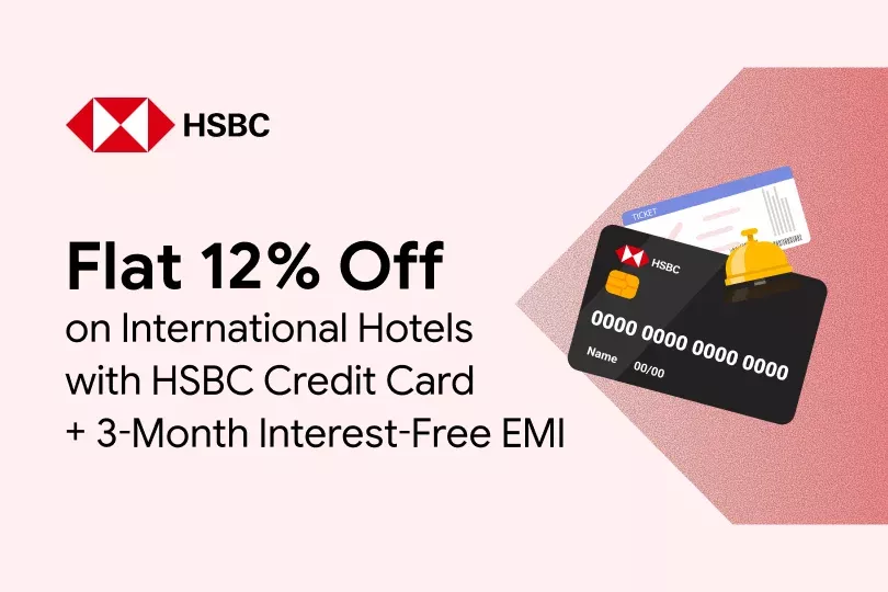 Flat 12% off on International Hotels with HSBC Credit Card + 3 Month Interest Free EMI