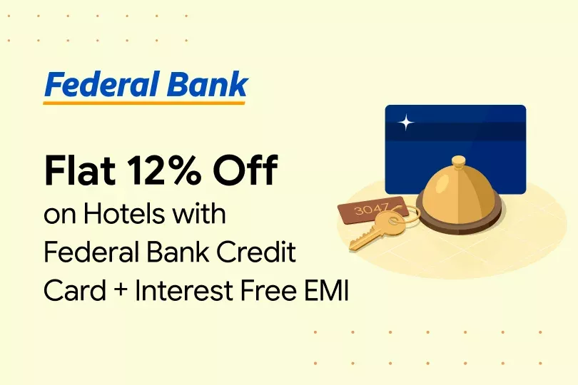 Flat 12% Off on Hotels with Federal Bank Credit Card + Interest Free EMI