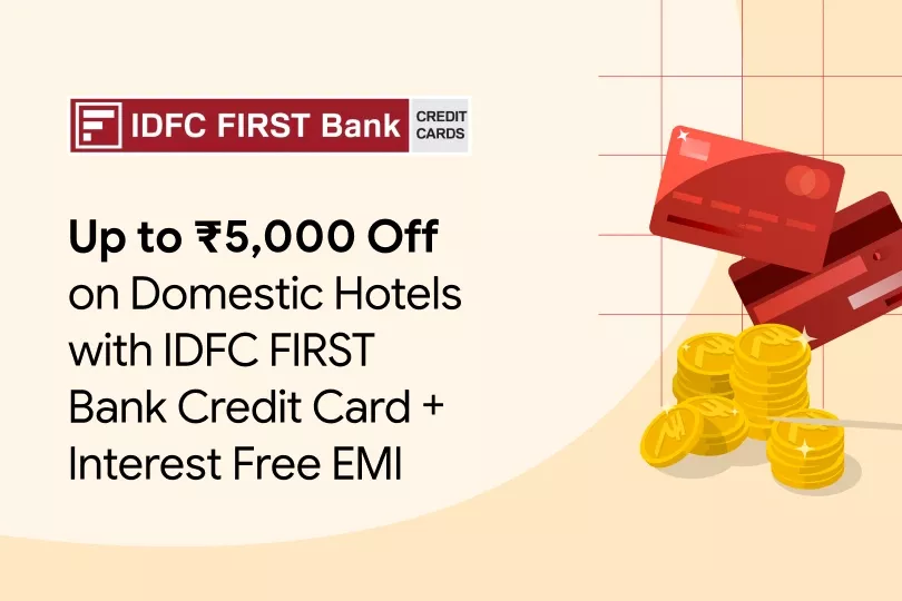 Get up to ₹5,000 Off on Domestic Hotels with IDFC FIRST Bank Credit Card+Interest Free EMI