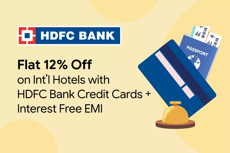 Get Flat 12% Off on International Hotels with HDFC Bank Credit Cards + Interest Free EMI