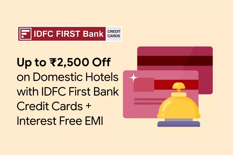 Get up to ₹2,500 Off on Domestic Hotels with IDFC FIRST Bank Credit Card + Interest Free EMI