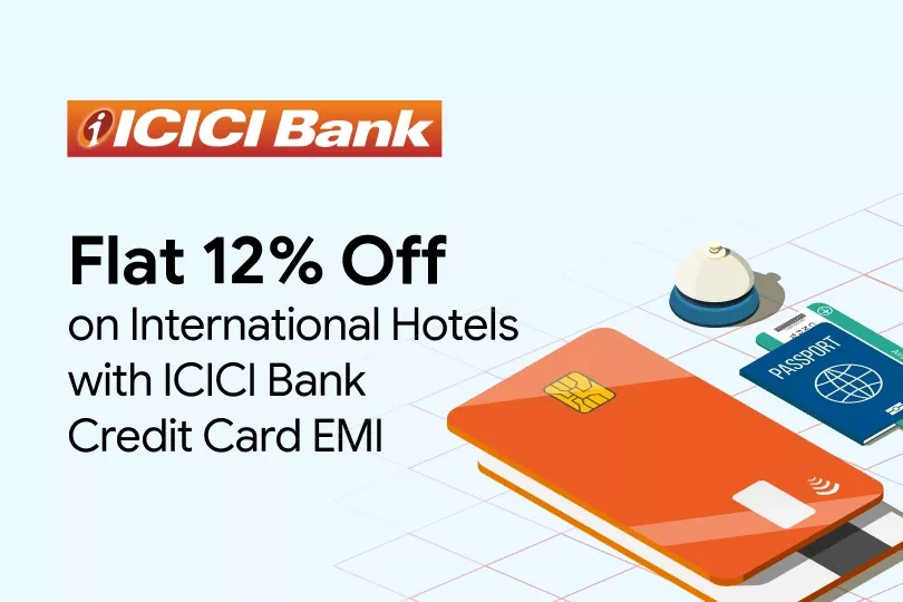 Get Flat 12% Off on International Hotels with ICICI Bank Credit Card EMI.