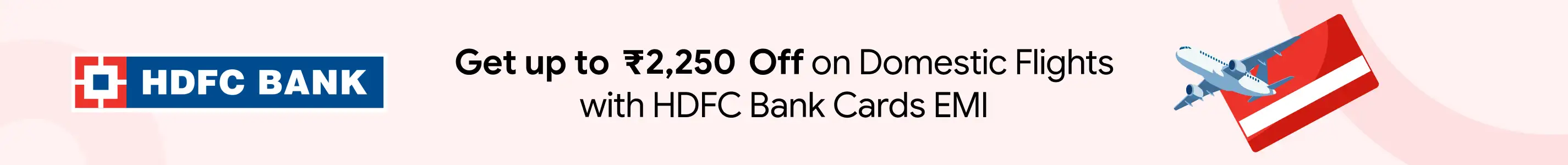 Up to Rs. 2,250 Off on Domestic Flights with HDFC Bank Debit/Credit Card + Interest Free EMI