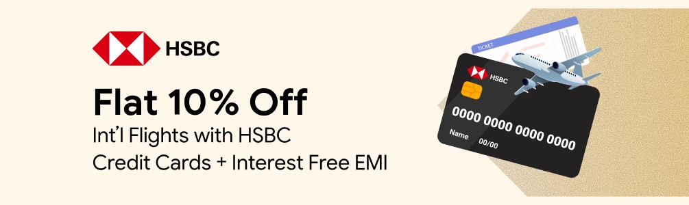 Flat 10% Off on International Flight with HSBC Credit Card+ 3 Month Interest Free EMI