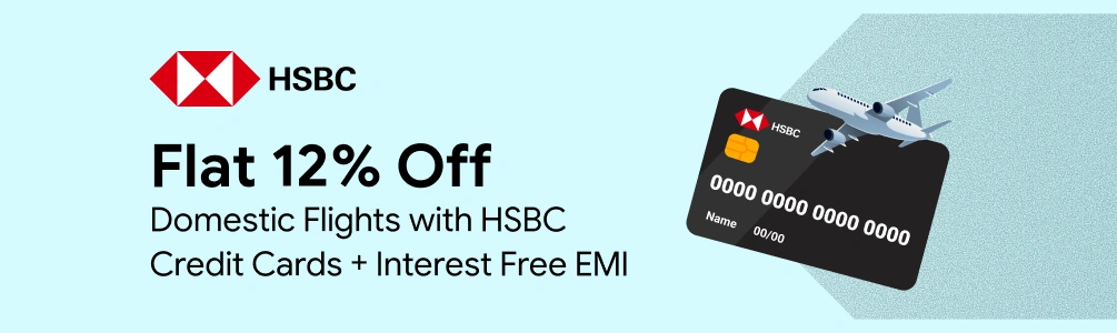 Flat 12% Off on Domestic Flight with HSBC Credit Card+ 3 Month Interest Free EMI