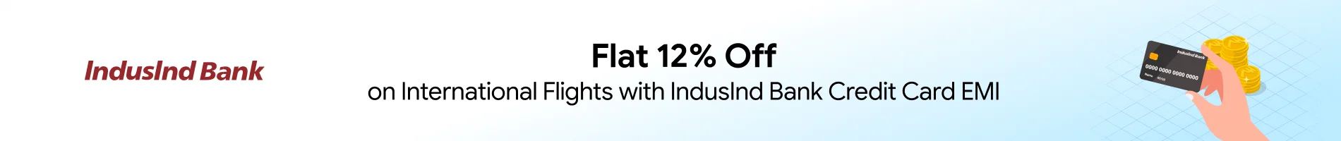 Get 12% Off on International Flights with Indusind Bank Credit Card EMI