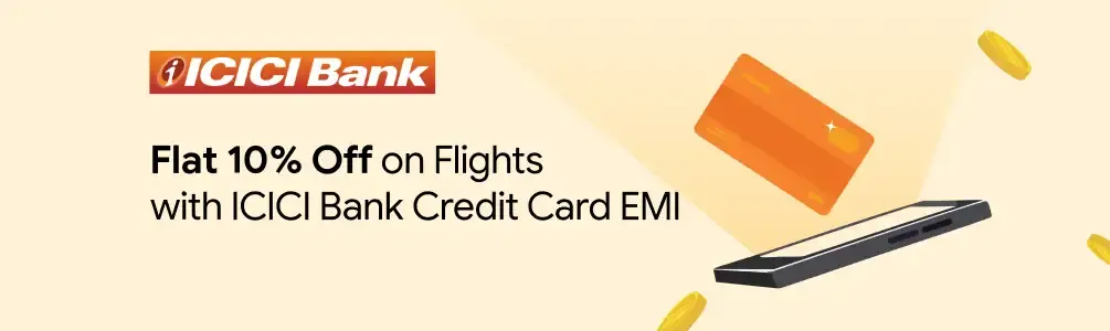 Get Flat 10% Off on Flights with ICICI Bank Credit Card EMI