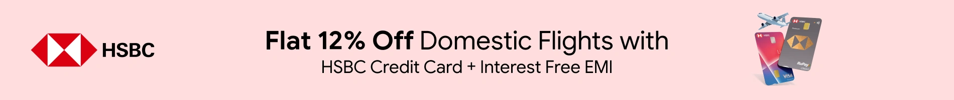 Flat 12% Off on Domestic Flight with HSBC Credit Card+ 3 Month Interest Free EMI