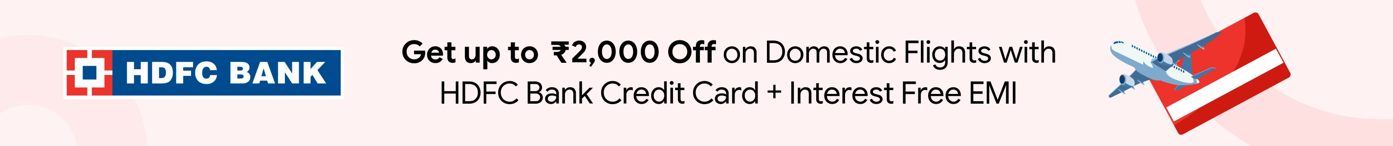 Up to ₹2,000 Off on Domestic Flights with HDFC Bank Credit Card + Interest Free EMI