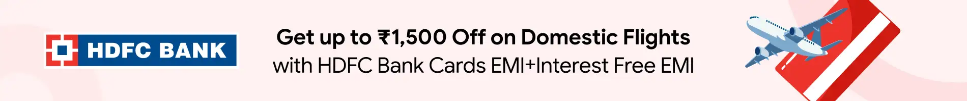 Up to Rs. 1,500 Off on Domestic Flights with HDFC Bank Debit/Credit Card + Interest Free EMI