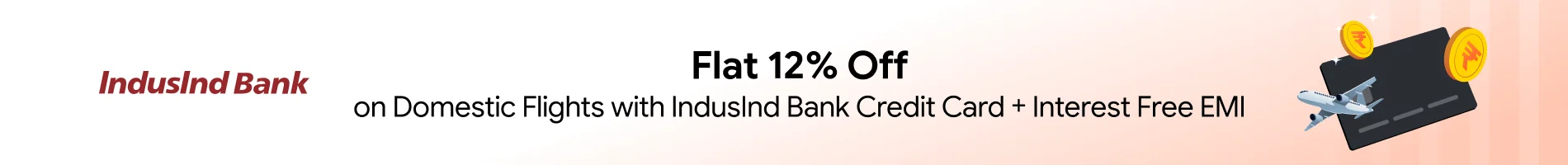 Get 12% Off on Domestic Flights + Interest Free EMI with IndusInd Bank Credit Card EMI
