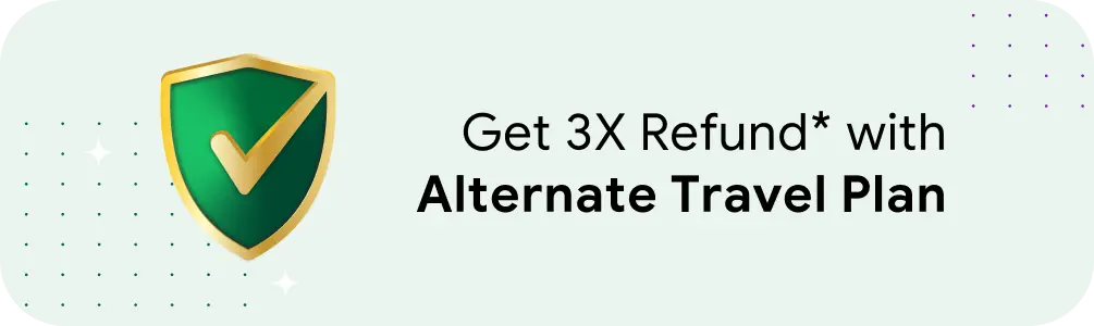Enjoy 3x refund with with Alternate Travel Plan